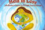 Held in Love: Life Stories to Inspire Us through Times of Change